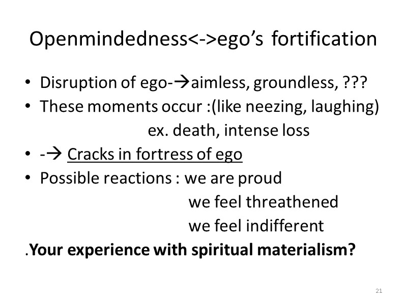 Openmindedness<->ego’s fortification Disruption of ego-aimless, groundless, ??? These moments occur :(like neezing, laughing) Openmindedness<->ego’s fortification Disruption of ego-aimless, groundless, ??? These moments occur :(like neezing, laughing)